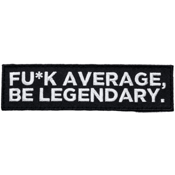 Rectangular embroidered patch with black background and white text reading FU*K AVERAGE, BE LEGENDARY.